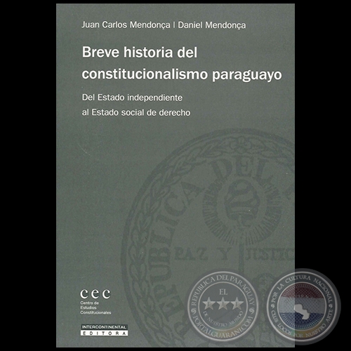 BREVE HISTORIA DEL CONSTITUCIONALISMO PARAGUAYO - Autores: DANIEL MENDONCA y JUAN CARLOS MENDONCA - Año 2011